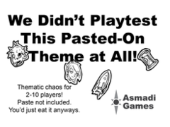 We Didn't Playtest This - Pasted-On Theme at All!